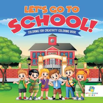 Paperback Let's Go to School! Coloring for Creativity Coloring Book