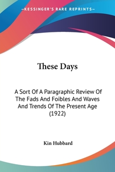 Paperback These Days: A Sort Of A Paragraphic Review Of The Fads And Foibles And Waves And Trends Of The Present Age (1922) Book