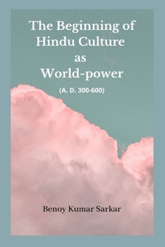 Paperback The Beginning of Hindu Culture as World-Power: (A.D 300-600) Book