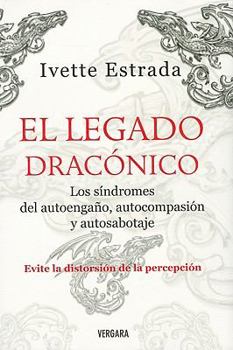 Paperback El legado draconico / The Draconic Legacy: Autoengano, autocompasion, autosabotaje / Self-Deception, Self-Pity and Self-Sabotage (Spanish Edition) [Spanish] Book
