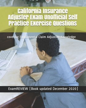 Paperback California Insurance Adjuster Exam Unofficial Self Practice Exercise Questions: covering Fundamental Claim Adjusting Knowledge Book