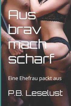 Paperback Aus brav mach scharf: Eine Ehefrau packt aus [German] Book