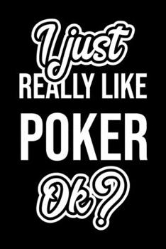 I Just Really Like Poker Ok?: Christmas Gift for Poker lover | Funny Poker Journal | Nice 2019 Christmas Present for Poker | 6x9inch 120 pages