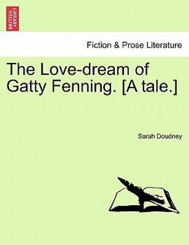 Paperback The Love-Dream of Gatty Fenning. [A Tale.] Book