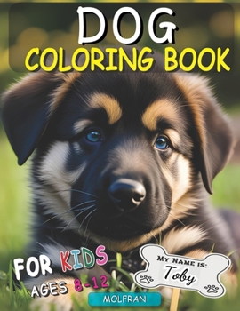 Dog Coloring Book For Kids Ages 8-12: boys and girls, The Ultimate Canine Creativity, Fun for Every Woof, Delightful Designs of Dogs, Fantastic 21 ... 50 coloring pages. Cute Puppies to color.