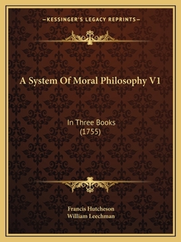 Paperback A System Of Moral Philosophy V1: In Three Books (1755) Book