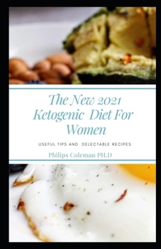 Paperback The New 2021 Ketogenic Diet for Women: Useful Tips and Delectable Recipes Book