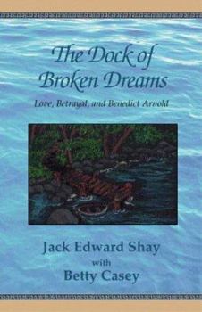 Paperback The Dock of Broken Dreams: Love, Betrayal and Benedict Arnold Book