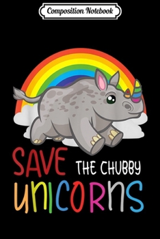 Composition Notebook: Save the Chubby Unicorns Gift For Rinho Lovers  Journal/Notebook Blank Lined Ruled 6x9 100 Pages