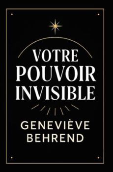 Paperback Votre Povoir Invisible: Comment Utiliser La Visualisation Pour Attirer Richesse Et Succès [French] Book