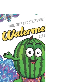 Fun Cute And Stress Relieving Watermelon Coloring Book: Find Relaxation And Mindfulness with Stress Relieving Color Pages Made of Beautiful Black and White Fruit Watermelon with Mandala Pages for All 