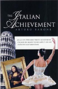 Hardcover The Italian Achievement: An A-Z of Over 1000 Firsts Achieved by Italians in Almost Every Aspect of Life Over the Last 1000 Years Book