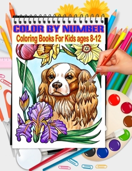 Paperback Color By Number Coloring Books For Kids ages 8-12: An Exciting Coloring Book for Kids Book