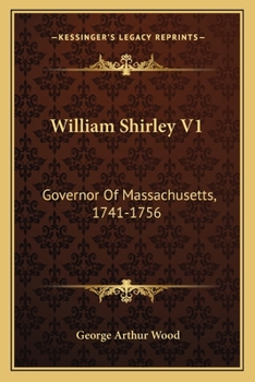 Paperback William Shirley V1: Governor Of Massachusetts, 1741-1756: A History (1920) Book