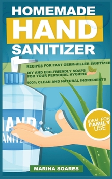 Hardcover Homemade Hand Sanitizier: Recipes for organic lotions made by eco-friendly ingredients. Guide to produce DIY hand sanitizer for personal hygiene [Large Print] Book