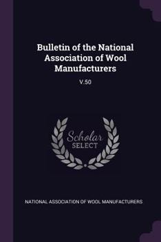 Paperback Bulletin of the National Association of Wool Manufacturers: V.50 Book