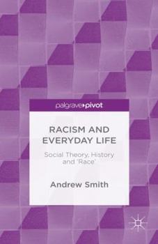 Hardcover Racism and Everyday Life: Social Theory, History and 'Race' Book