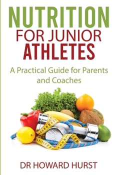 Paperback Nutrition for Junior Athletes: A Practical Guide for Parents and Coaches Book