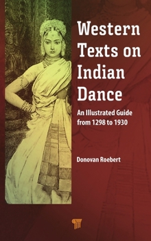 Hardcover Western Texts on Indian Dance: An Illustrated Guide from 1298 to 1930 Book