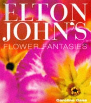 Hardcover Elton Johns Flower Fantasies: An Intimate Tour of his Houses and Garden Book