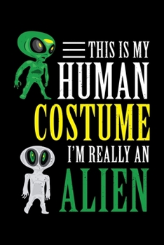 Paperback This Is My Human Costume I'm Really An Alien: Alien extraterrestrial UFO Themed Lined Notebook Journal Diary 6x9 Book