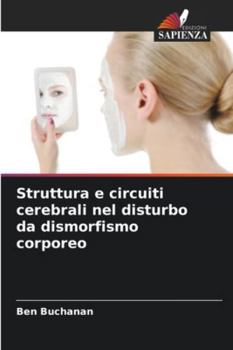 Paperback Struttura e circuiti cerebrali nel disturbo da dismorfismo corporeo [Italian] Book