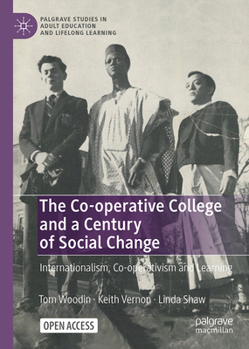 Hardcover The Co-Operative College and a Century of Social Change: Internationalism, Co-Operativism and Learning Book