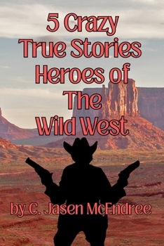 Paperback 5 Crazy True Stories: Wild West Heroes Book