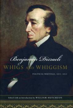 Hardcover Whigs and Whiggism: Political Writings of Benjamin Disraeli, 1833-1853 Book