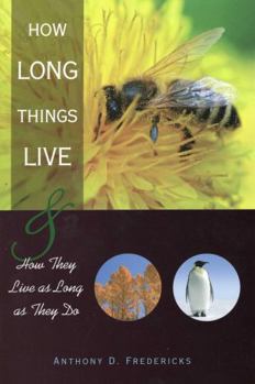 How Long Things Live: And How They Live As Long As They Do