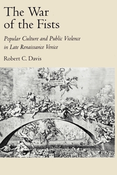 Paperback The War of the Fists: Popular Culture and Public Violence in Late Renaissance Venice Book