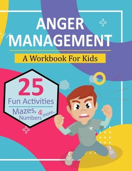 Paperback Anger Management Workbook for Kids: A Fun and Amazing Activity Book Including Mazes, Puzzles, Numbers & Coloring Pages to Help Children Stay Calm Book