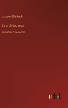 Hardcover La archiduquesa: zarzuela en tres actos [Spanish] Book