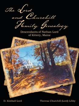 Hardcover The Lord and Churchill Family Genealogy: Descendants of Nathan Lord of Kittery, Maine Book