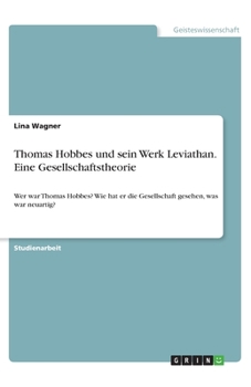 Paperback Thomas Hobbes und sein Werk Leviathan. Eine Gesellschaftstheorie: Wer war Thomas Hobbes? Wie hat er die Gesellschaft gesehen, was war neuartig? [German] Book