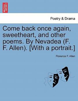 Paperback Come Back Once Again, Sweetheart, and Other Poems. by Nevadea (F. F. Allen). [with a Portrait.] Book