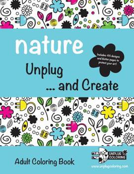 Paperback NATURE Unplug ... and Create: Adult Coloring Book