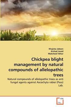 Paperback Chickpea blight management by natural compounds of allelopathic trees Book