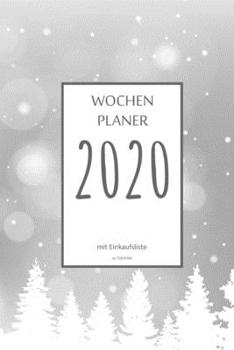 Wochenplaner 2020 mit Einkaufsliste: 6x9 Wochenplaner 2020 mit Einkaufsliste, Einkaufszettel, Essensplaner als Semesterplaner, Studienkalender, ... für das Jahr 2041 (German Edition)