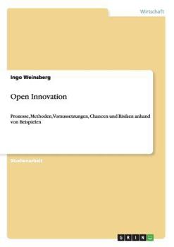 Paperback Open Innovation: Prozesse, Methoden, Voraussetzungen, Chancen und Risiken anhand von Beispielen [German] Book