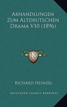 Paperback Abhandlungen Zum Altdeutschen Drama V10 (1896) [German] Book