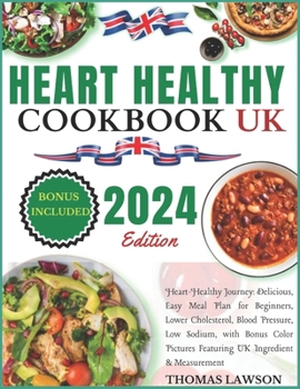 Paperback Heart Healthy Cookbook Uk: Heart-Healthy Journey: Delicious, Easy Meal Plan for Beginners, Lower Cholesterol, Blood Pressure, Low Sodium, with Bo Book