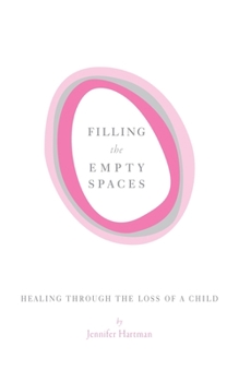 Paperback Filling the Empty Spaces: Healing Through the Loss of a Child Book