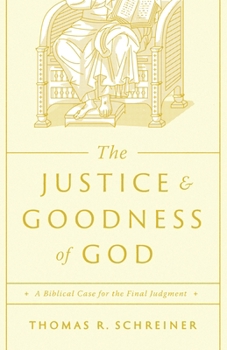 Paperback The Justice and Goodness of God: A Biblical Case for the Final Judgment Book