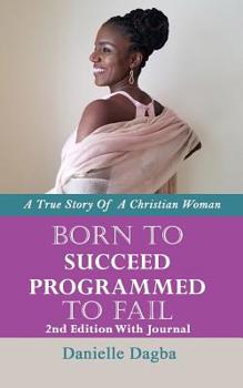 Paperback Born to Succeed, Programmed to Fail: A True Story of A Christian Woman Book