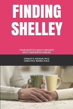 Paperback Finding Shelley: Four Adopted Adults Reunite With Their Birth Families Book