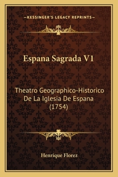 Paperback Espana Sagrada V1: Theatro Geographico-Historico De La Iglesia De Espana (1754) [Spanish] Book