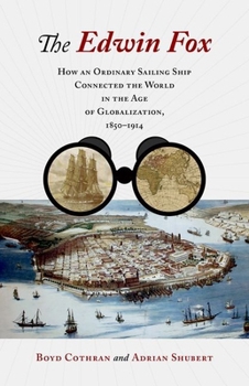 Hardcover The Edwin Fox: How an Ordinary Sailing Ship Connected the World in the Age of Globalization, 1850-1914 Book