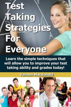 Paperback Test Taking Strategies For Everyone: Learn the simple techniques that will allow you to improve your testing taking ability and grades today! Book