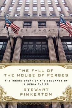 Paperback The Fall of the House of Forbes: The Inside Story of the Collapse of a Media Empire Book